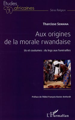 Aux origines de la morale rwandaise - us et coutumes : du legs aux funérailles