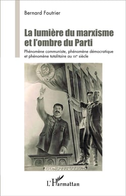 La lumière du marxisme et l'ombre du parti - phénomène communiste, phénomène démocratique et phénomène totalitaire au XX siècle