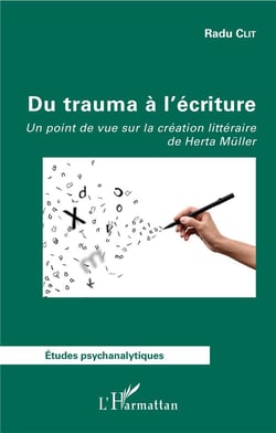 Du trauma à l'écriture - un point de vue sur la création littéraire de Herta Muller