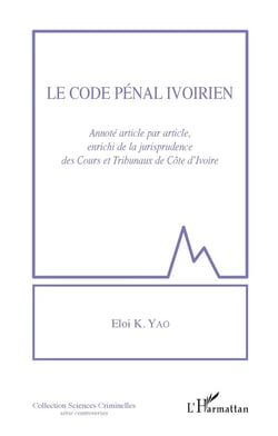 Le code pénal ivoirien, annoté article par article, enrichi de la jurisprudence des Cours et Tribunaux de Côte d'Ivoire
