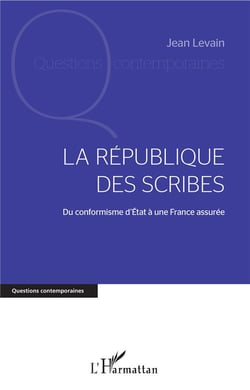La République des scribes - du conformisme d'état à une France assurée