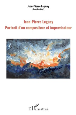 Jean-Pierre Leguay - portrait d'un compositeur et improvisateur
