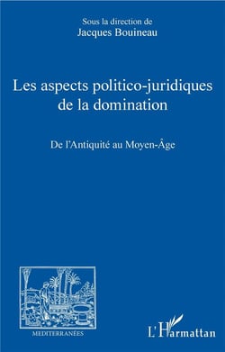 Les aspects politico-juridiques de la domination - de l'antiquité au Moyen-âge