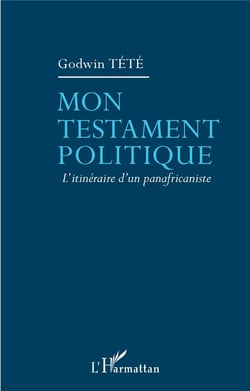 Mon testament politique - l'itinéraire d'un panafricaniste