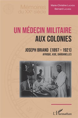 Un médecin militaire aux colonies : Joseph Briand (1897-1921) Afrique, Asie, Dardanelles