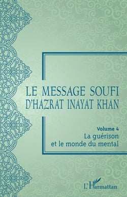 Le message soufi d'Hazrat Inayat Khan Tome 4 : la guérison et le monde du mental