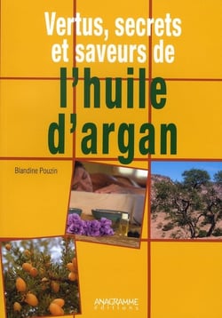 Vertus, secrets et saveurs de l'huile d'argan