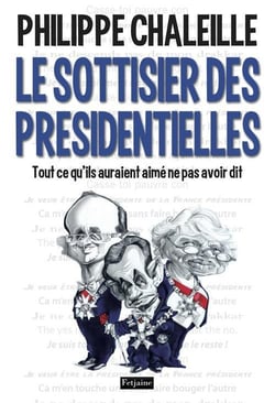 Le sottisier des présidentielles - tout ce qu'ils auraient aimé ne pas avoir dit