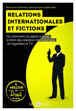 Relations internationales et fictions - ou comment j'ai appris à aimer le droit des relations internationales en regardant la TV