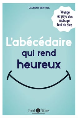 L'abécédaire qui rend heureux - voyage au pays des mots qui font du bien