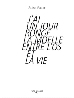 J'ai un jour rongé la moelle entre l'os et la vie