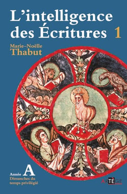 L'intelligence des Ecritures Tome 1 - année A - dimanches du temps priviliégié