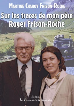 Sur les traces de mon père roger frison-roche