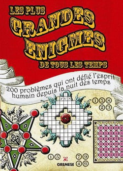 Les plus grandes énigmes de tous les temps - 200 problèmes qui ont défié l'esprit humain depuis la nuit des temps