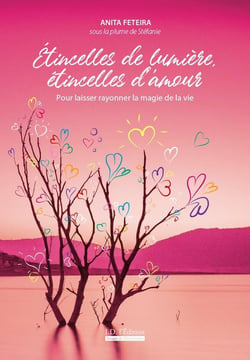 Étincelles de lumière, étincelles d'amour : Pour laisser rayonner la magie de la vie