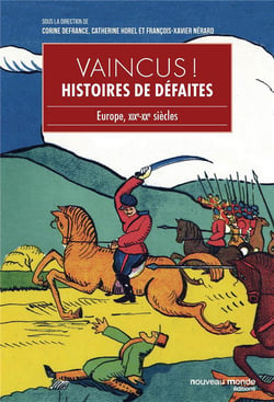 Vaincus ! histoire de défaites - Europe, XIXe-XXe siècles
