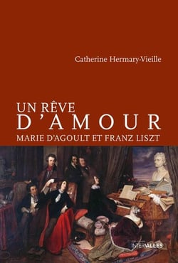 Un rêve d'amour : Marie d'Agoult et Franz Lizst