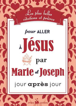 Les plus belles citations et prières pour aller à Jésus par Marie et Joseph, jour après jour