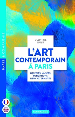 L' Art contemporain à Paris - Galeries, musées, fondations, lieux alternatifs