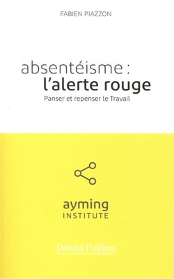 Absenteisme : l'alerte rouge - panser et repenser le travail