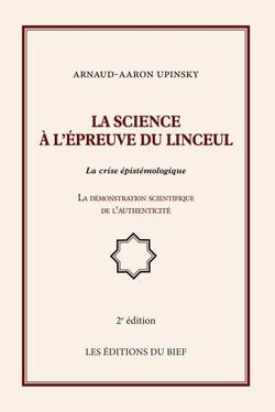 La science à l'épreuve du linceul - la crise épistémologique - la démonstration scientifique de l'authenticité (2e édition)
