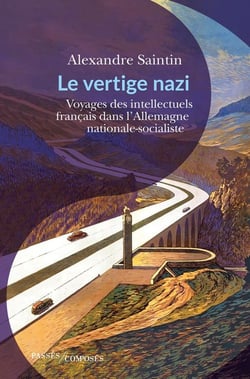 Le vertige nazi : voyages des intellectuels français en terres brunes