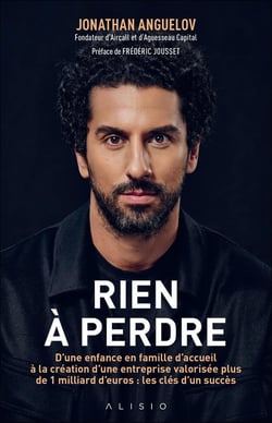 Rien à perdre : D'une enfance en famille d'accueil à la création d'une entreprise valorisée plus de 1 milliard d'euros : les clés d'un succès