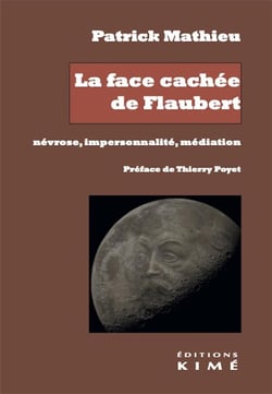 La face cachée de Flaubert : névrose, impersonnalité, médiation