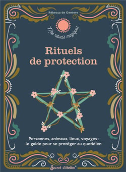 Rituels de protection. personnes, animaux, lieux, voyages : le guide pour se proteger au quotidien