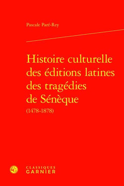 Histoire culturelle des éditions latines des tragédies de Sénèque (1478-1878)