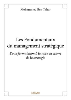 Les fondamentaux du management stratégique -  de la formulation à la mise en oeuvre de la stratégie