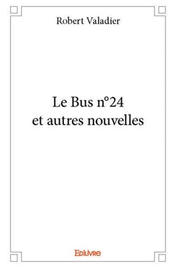 Le Bus n°24 et autres nouvelles
