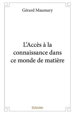 L'acces a la connaissance dans ce monde de matiere