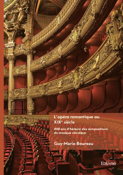 L'opéra romantique au XIXe siècle - Tome 2 : 400 ans d'histoire des compositeurs de musique classique