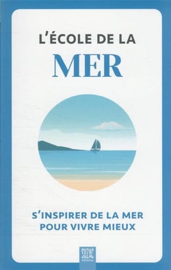 L'école de la mer : S'inspirer de la mer pour vivre mieux