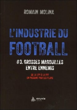 L'industrie du foot #3 : Grosses magouilles entre ennemis - De la lfp a la fff en passant par les clubs