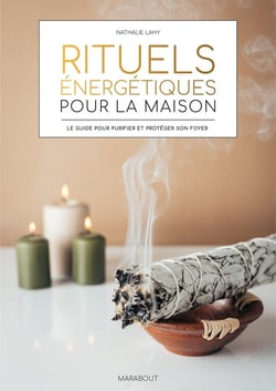Rituels énergétiques pour la maison : Le guide pour purifier et protéger son foyer
