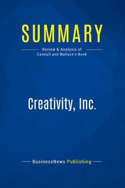 Summary: Creativity, Inc. : Review and Analysis of Catmull and Wallace's Book