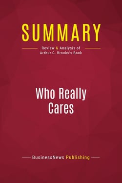 Summary: Who Really Cares : Review and Analysis of Arthur C. Brooks's Book