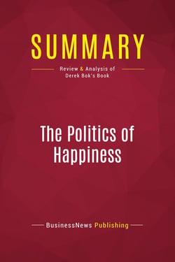 Summary: The Politics of Happiness : Review and Analysis of Derek Bok's Book