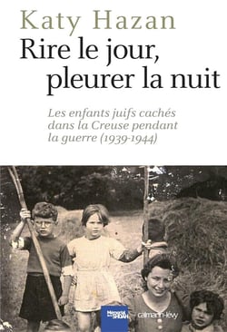 Rire le jour, pleurer la nuit - les enfants juifs cachés dans la Creuse pendant la guerre (1939-1944)