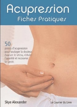 Acupression, fiches pratiques