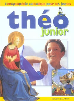 Theo junior encyclopedie catholique pour les jeunes