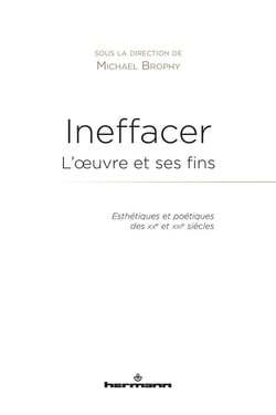Ineffacer - l'oeuvre et ses fins