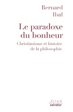 Le paradoxe du bonheur -  christianisme et histoire de la philosophie