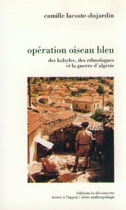 Opération oiseau bleu - des Kabyles, des ethnologues et la guerre d'Algérie
