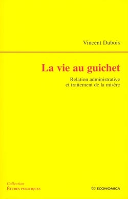 La vie au guichet - relation administrative et traitement de la misere