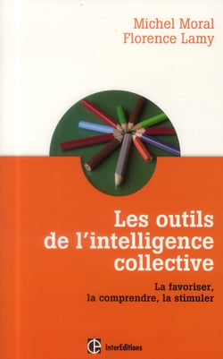 Les outils de l'intelligence collective - la favoriser, la comprendre, la stimuler