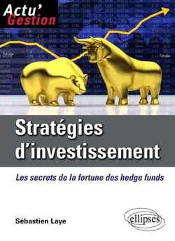 Stratégies d'investissement - les secrets de la fortune des hedge funds