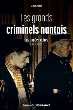 Les grands criminels nantais Tome 1 : Les années noires (1930-1934)